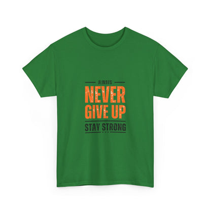 Motivational Unisex Heavy Cotton Tee - "Always Never Give Up, Stay Strong"