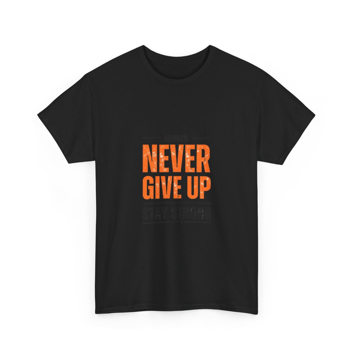 Motivational Unisex Heavy Cotton Tee - "Always Never Give Up, Stay Strong"