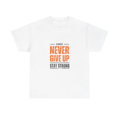 Motivational Unisex Heavy Cotton Tee - "Always Never Give Up, Stay Strong"