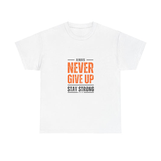 Motivational Unisex Heavy Cotton Tee - "Always Never Give Up, Stay Strong"